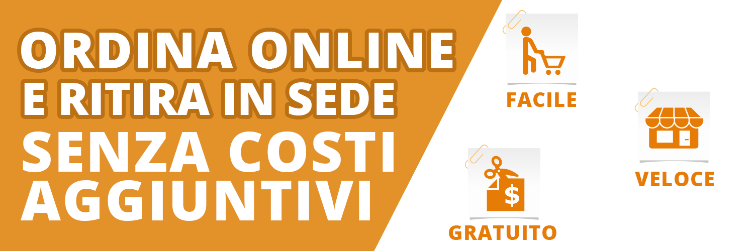 ORDINA ONLINE E RITIRA IN SEDE: FACILE VELOCE E GRATUITO